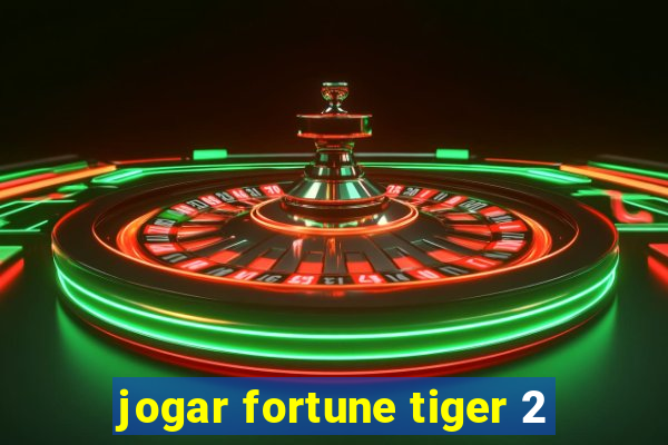 jogar fortune tiger 2